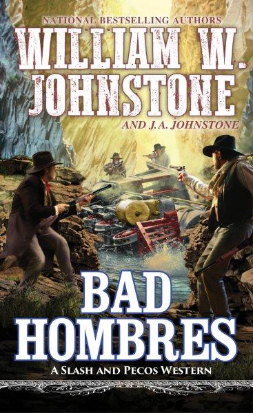 Bad Hombres [electronic resource] / William W. Johnstone and J. A. Johnstone.
