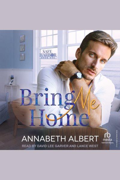 Bring Me Home : Safe Harbor [electronic resource] / Annabeth Albert.