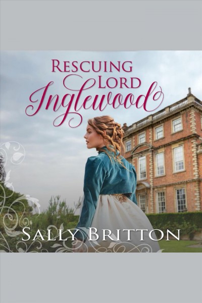 Rescuing Lord Inglewood [electronic resource] / Sally Britton.