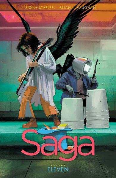 Saga. Volume eleven / Brian K. Vaughan, writer ; Fiona Staples, artist ; Fonografiks, lettering+design.