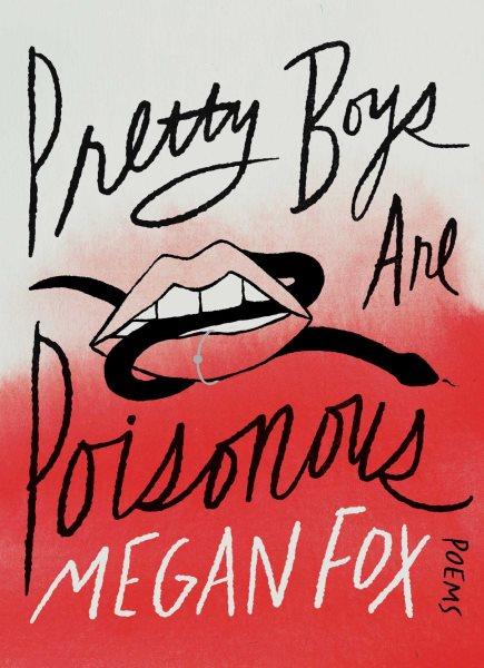 Pretty boys are poisonous : poems / Megan Fox ; illustrations by Audrey Kawasaki.