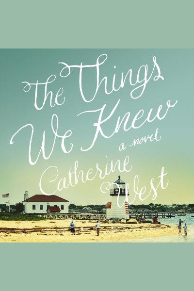THE THINGS WE KNEW [electronic resource] / Catherine West.