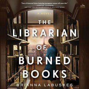 The librarian of burned books : a novel / Brianna Labuskes.