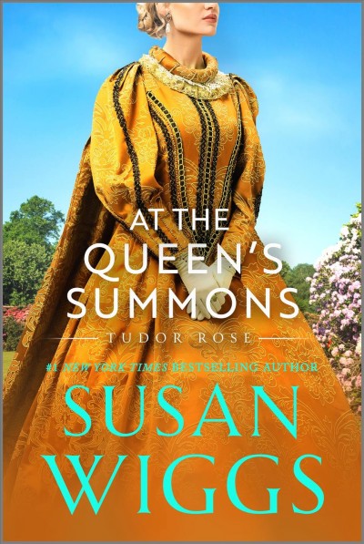 At the Queen's summons. Tudor Rose [electronic resource] / Susan Wiggs.