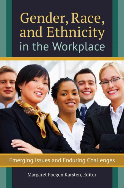 Gender, race, and ethnicity in the workplace : emerging issues and enduring challenges / Margaret Foegen Karsten, editor.