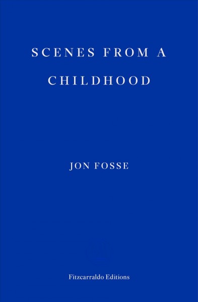 Scenes from a Childhood [electronic resource] / Jon Fosse ; translated and selected by Damion Searls.