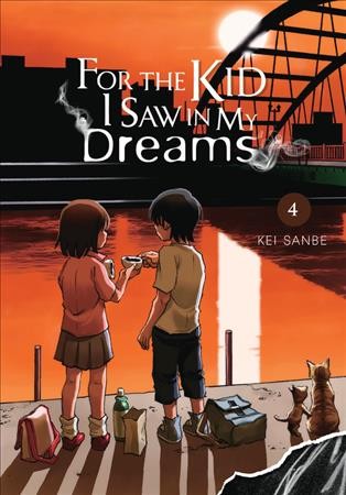 For the kid I saw in my dreams. 4 / Kei Sanbe ; translation, Sheldon Drzka ; lettering, Abigail Blackman.