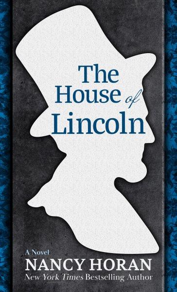 The house of Lincoln : a novel / Nancy Horan.