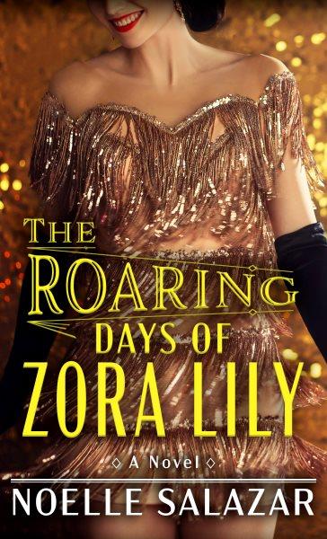 The roaring days of Zora Lily / Noelle Salazar.