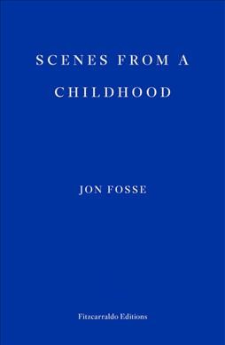 Scenes from a childhood / Jon Fosse ; translated and selected by Damion Searls.