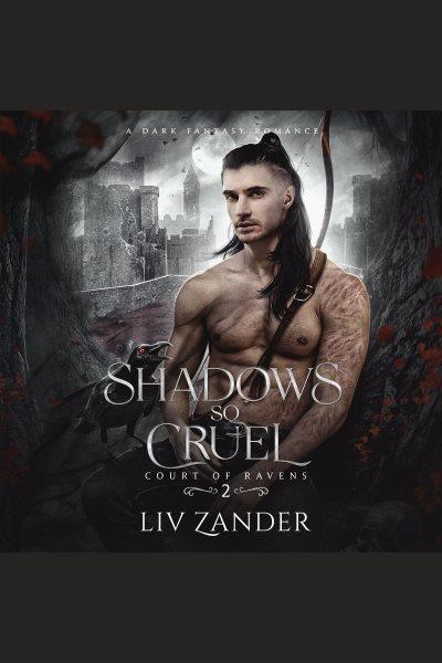 Shadows So Cruel : Court of Ravens [electronic resource] / Liv Zander.
