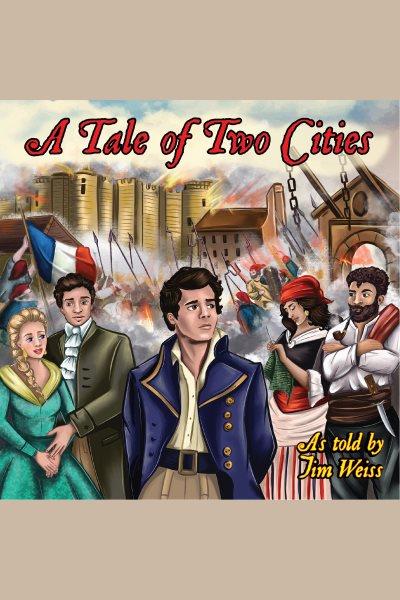 A tale of two cities [electronic resource] / Jim Weiss and Charles Dickens.