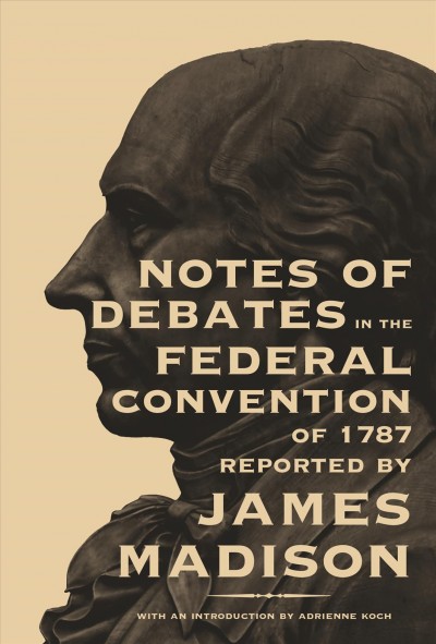 Notes of Debates in the Federal Convention of 1787 [electronic resource].