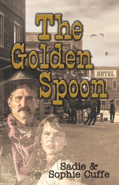 The golden spoon / Sadie & Sophie Cuffe.
