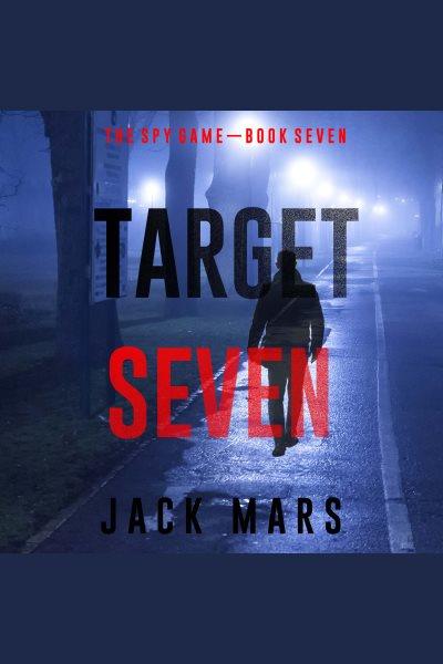 Target Seven : Spy Game [electronic resource] / Jack Mars.