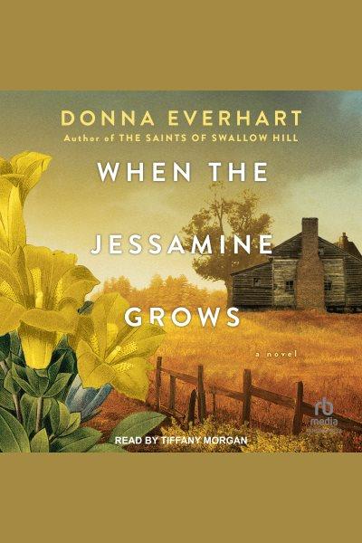 When the Jessamine Grows [electronic resource] / Donna Everhart.