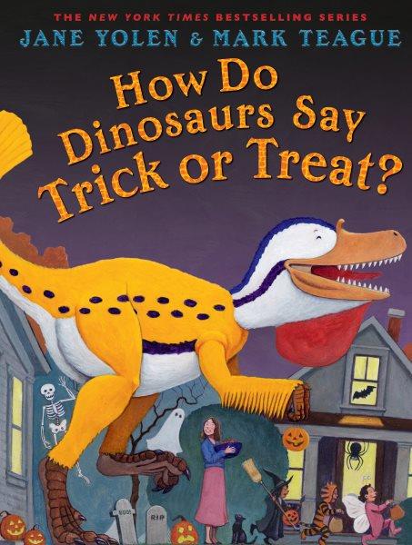 How Do Dinosaurs Say Trick or Treat? / illustrated by Teague, Mark.