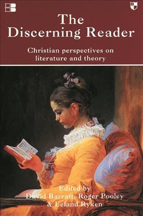 The discerning reader : Christian perspectives on literature and theory / edited by David Barratt, Roger Pooley, Leland Ryken.