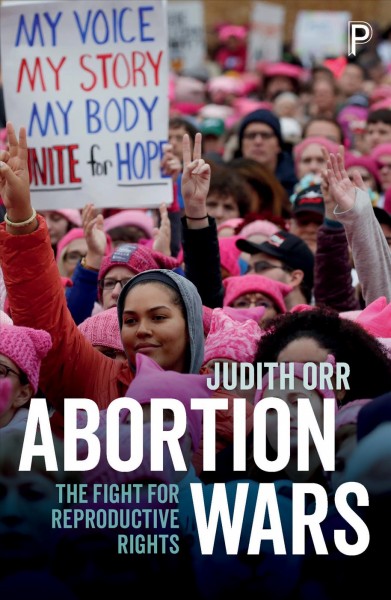 Abortion wars : the fight for reproductive rights / Judith Orr.