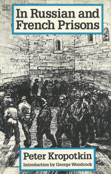 In Russian and French prisons / by Peter Kropotkin ; introduction by George Woodcock.