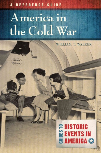 America in the Cold War : a reference guide / William T. Walker.