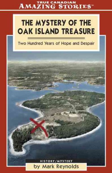 The mystery of the Oak Island treasure : two hundred years of hope and despair / Mark Reynolds.