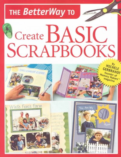 The BetterWay to create basic scrapbooks / Michele Gerbrandt.