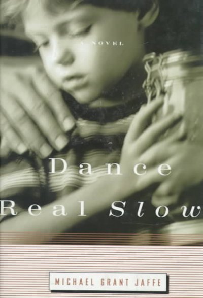 Dance real slow : a novel / Michael Grant Jaffe.