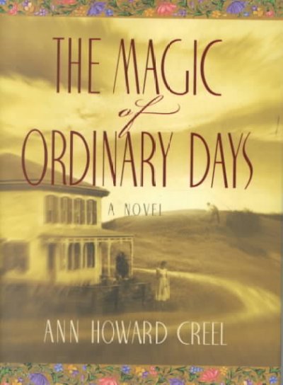 The magic of ordinary days / Ann Howard Creel.