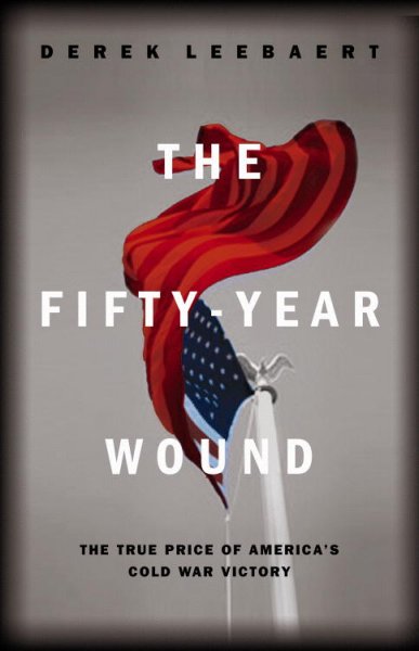 The Fifty-year wound : the true price of America's Cold War victory.