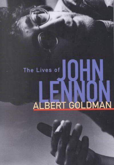 The lives of John Lennon / Albert Goldman.