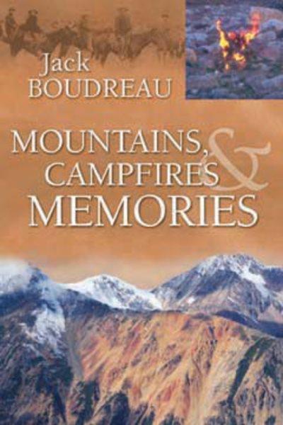 Mountains, campfires & memories / Jack Boudreau.