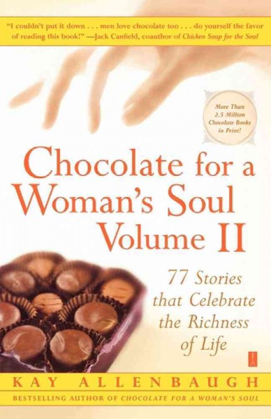 Chocolate for a woman's soul : 77 stories that celebrate the richness of life / [compiled by] Kay Allenbaugh.