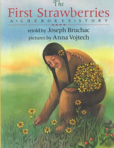 The first strawberries : a Cherokee story / retold by Joseph Bruchac ; pictures by Anna Vojtech.