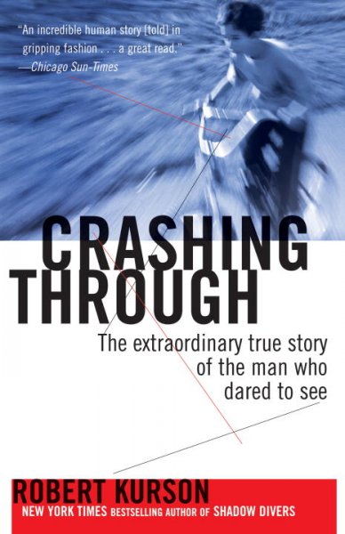 Crashing through : a true story of risk, adventure, and the man who dared to see / Robert Kurson.
