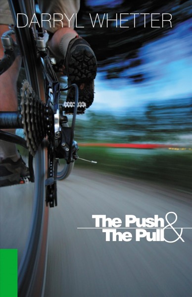 The push & the pull : a novel / Darryl Whetter.