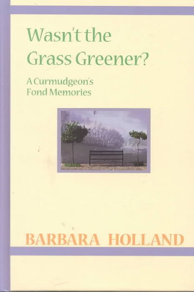 Wasn't the grass greener? [text]. : a curmudgeon's fond memories.