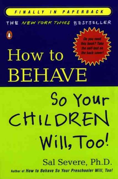 How to behave so your children will, too!.