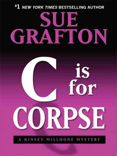 "C" is for corpse : a Kinsey Millhone mystery / Sue Grafton.
