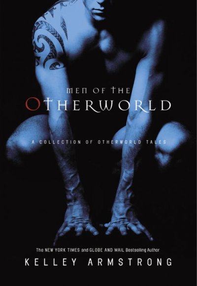 Men of the Otherworld : a collection of Otherworld tales / Kelley Armstrong.
