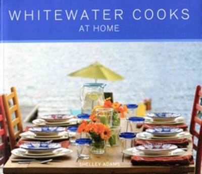 Whitewater cooks : at home / Shelley Adams ; David R. Gluns, photographer.