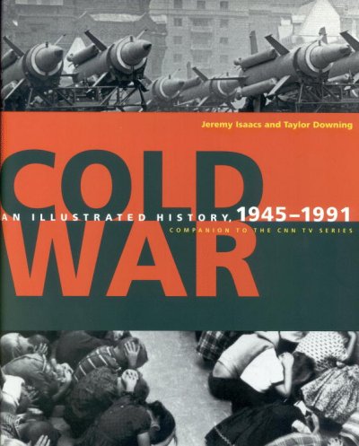 Cold war : an illustrated history, 1945-1991 / Jeremy Isaacs and Taylor Downing.