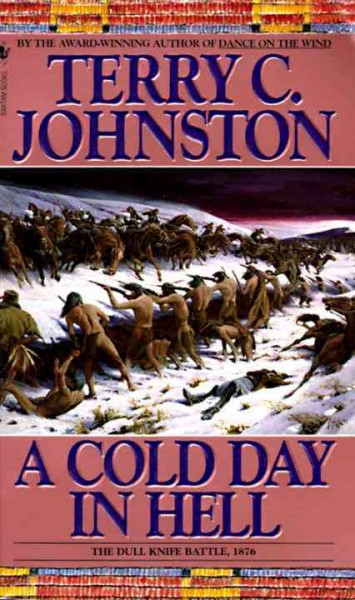 A cold day in hell / Plainsmen Book 11 / The Spring Crenn Encounters, the Cedar Creek fight with Sitting Bull's Sioux, and tyhe Dul;l Knife Battle, Nov. 25, 1876 /