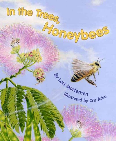 In the trees, honey bees / by Lori Mortensen ; illustrated by Cris Arbo.