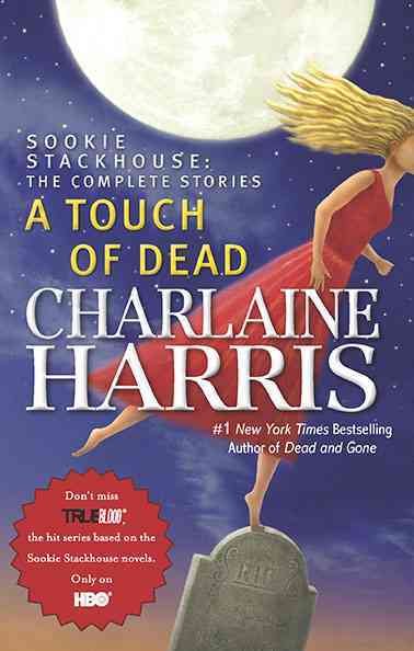 A touch of dead : Sookie Stackhouse : the complete stories / Charlaine Harris. --.