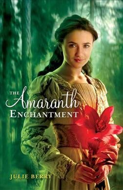 The Amaranth enchantment / Julie Berry.
