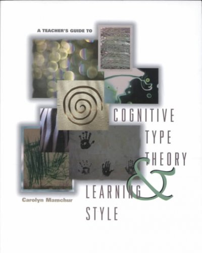 A teacher's guide to cognitive type theory & learning style / Carolyn Mamchur.