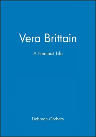 Vera Brittain : a feminist life / Deborah Gorham.
