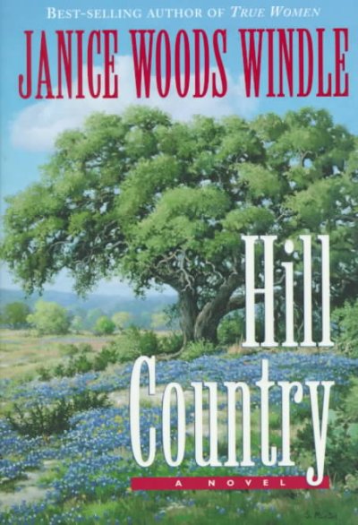 Hill country : a novel / Janice Woods Windle.