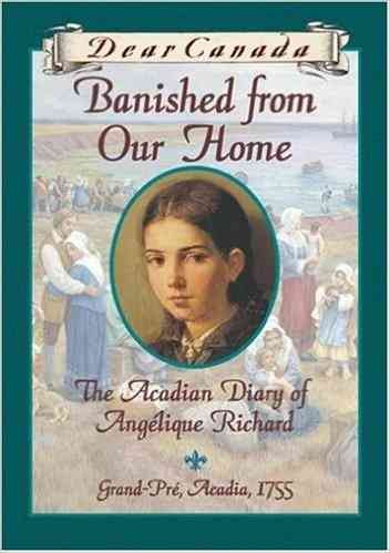 Dear Canada. Banished from our home : the Acadian diary of Angélique Richard ; Grand-Pre, Acadia, 1755 / by Sharon Stewart.